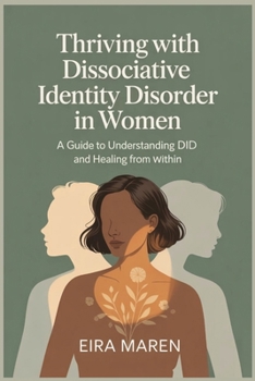 Paperback Thriving with Dissociative Identity Disorder in women: A Guide to Understanding DID and Healing from within Book
