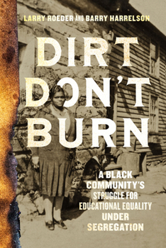 Paperback Dirt Don't Burn: A Black Community's Struggle for Educational Equality Under Segregation Book