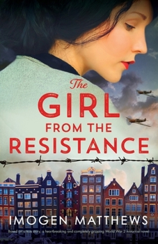 The Girl from the Resistance: Based on a true story, a heartbreaking and completely gripping World War 2 historical novel (The Dutch Girls) - Book #1 of the Dutch Girls