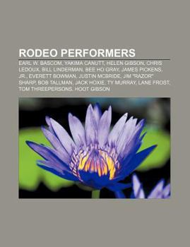 Paperback Rodeo Performers: Earl W. BASCOM, Yakima Canutt, Helen Gibson, Chris LeDoux, Bill Linderman, Bee Ho Gray, James Pickens, Jr., Everett Bowman Book