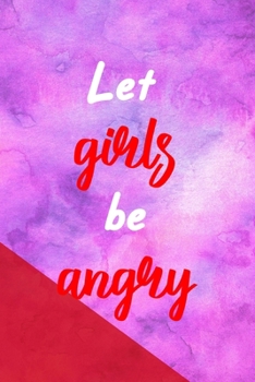 Paperback Let Girls Be Angry: All Purpose 6x9 Blank Lined Notebook Journal Way Better Than A Card Trendy Unique Gift Pink Red Texture Equality Book