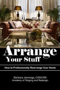 Paperback Arrange Your Stuff: How to Professionally Rearrange Your Home Book