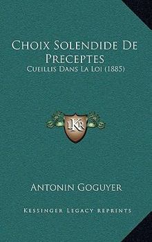 Paperback Choix Solendide De Preceptes: Cueillis Dans La Loi (1885) [French] Book