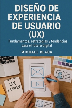Paperback Diseño de Experiencia de Usuario (UX): Fundamentos, Estrategias y Tendencias para el Futuro Digital [Spanish] Book
