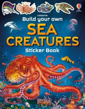 Build Your Own Sea Creatures Sticker Book - Book  of the Build Your Own Sticker Book