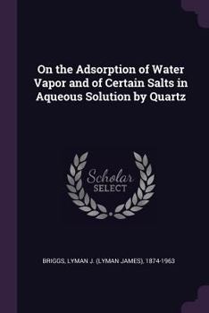 Paperback On the Adsorption of Water Vapor and of Certain Salts in Aqueous Solution by Quartz Book