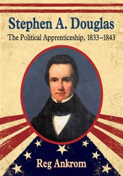 Paperback Stephen A. Douglas: The Political Apprenticeship, 1833-1843 Book