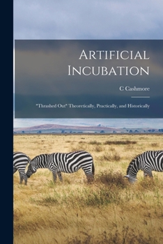 Paperback Artificial Incubation; "thrashed out" Theoretically, Practically, and Historically Book