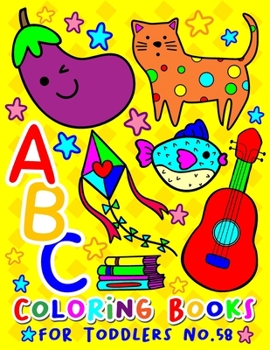 Paperback ABC Coloring Books for Toddlers No.58: abc pre k workbook, abc book, abc kids, abc preschool workbook, Alphabet coloring books, Coloring books for kid [Large Print] Book