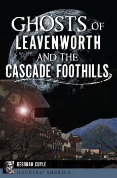 Paperback Ghosts of Leavenworth and the Cascade Foothills Book