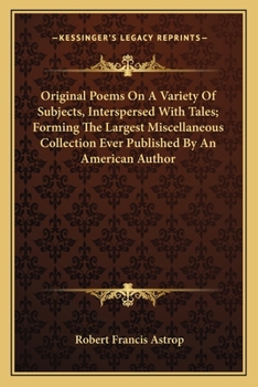 Paperback Original Poems On A Variety Of Subjects, Interspersed With Tales; Forming The Largest Miscellaneous Collection Ever Published By An American Author Book