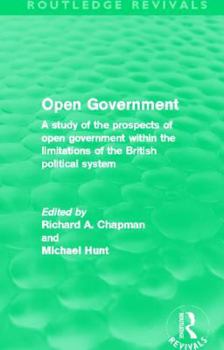 Paperback Open Government (Routledge Revivals): A Study of the Prospects of Open Government Within the Limitations of the British Political System Book