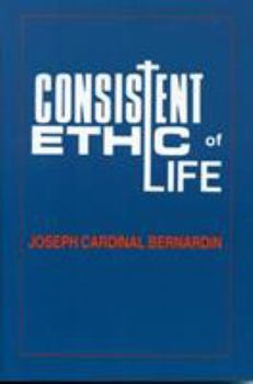 Paperback Consistent Ethic of Life: Joseph Cardinal Bernardin Book