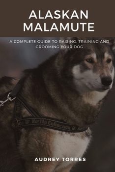 Paperback Alaskan malamute: The guide to raising, training and grooming your dog Book