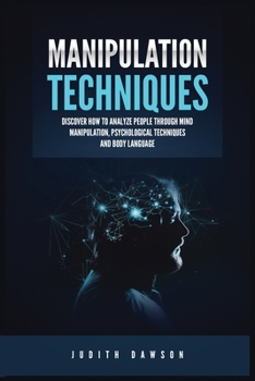Paperback Manipulation Techniques: Discover How to Analyze People Through Mind Manipulation, Psychological Techniques and Body Language Book