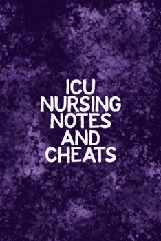 Paperback ICU Nursing Notes and Cheats: Funny Nursing Theme Notebook - Includes: Quotes From My Patients and Coloring Section - Graduation And Appreciation Gi Book