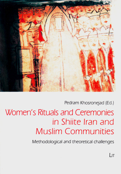 Paperback Women's Rituals and Ceremonies in Shiite Iran and Muslim Communities, 1: Methodological and Theoretical Challenges Book