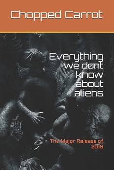 Paperback Everything we dont know about aliens: The Major Release of 2019 Book