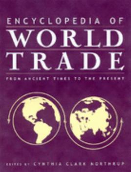 Hardcover Encyclopedia of World Trade: From Ancient Times to the Present: From Ancient Times to the Present Book