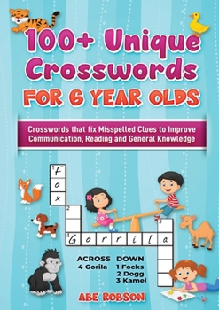 Paperback 100+ Crosswords for 6 year olds: Crosswords that Fix Misspelled Clues to Improve Communication, Reading and General Knowledge Book