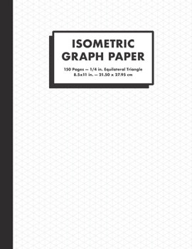 Isometric Graph Paper: 1/4 In. Equilateral Triangle Graph Notebook, 150 Pages, Large (8.5x11"), White (Isometric Notebooks)