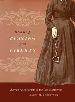 Hearts Beating for Liberty: Women Abolitionists in the Old Northwest