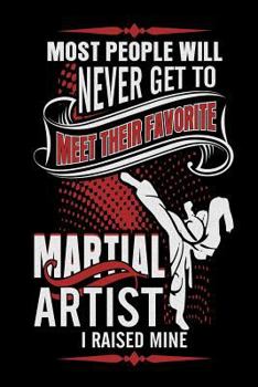 Most People Will Never Get to Meet Their Favorite Martial Artist I Raised Mine : Funny Karate Mom Pride Gift Notebook