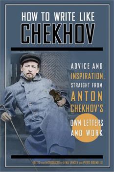 Paperback How to Write Like Chekhov: Advice and Inspiration, Straight from His Own Letters and Work Book