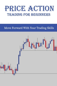 Paperback Price Action Trading For Beginners: Move Forward With Your Trading Skills: Price Action Trading Futures Book