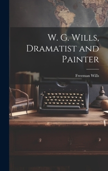 Hardcover W. G. Wills, Dramatist and Painter Book