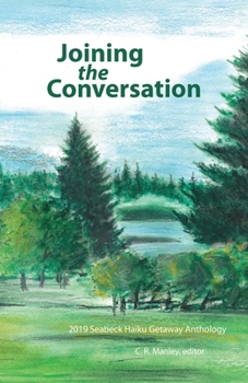 Paperback Joining the Conversation: 2019 Seabeck Haiku Getaway Anthology Book