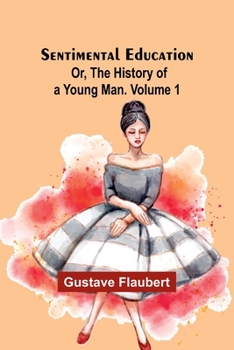 Paperback Sentimental Education; Or, The History of a Young Man. Volume 1 Book