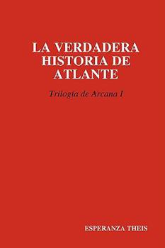 Hardcover La Verdadera Historia de Atlante Triloga de Arcana I [Spanish] Book