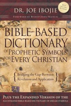 Paperback Bible-Based Dictionary of Prophetic Symbols for Every Christian: Bridging the Gap Between Revelation and Application Book