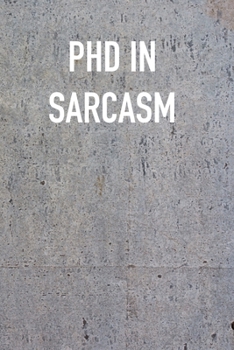 Paperback PHD IN SaRCASM: 6x9 Journal metal sarcastic work hospital notebook Christmas gift presents for under 10 dollars Book