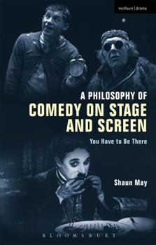 Paperback A Philosophy of Comedy on Stage and Screen: You Have to Be There Book