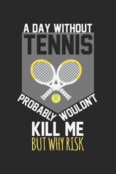 Paperback A day without tennis would not kill me, but why risk: Calendar, weekly planner, diary, notebook, book 105 pages in softcover. One week on one double p Book