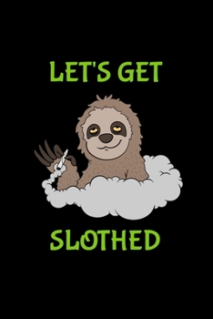Let's Get Slothed: Blank Lined Journal 6x9 - Sloth Weed Marijuana Notebook I Funny Cannabis THC Stoner Gift