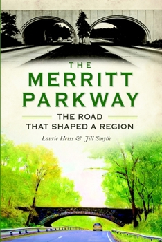 The Merritt Parkway: The Road that Shaped a Region - Book  of the Transportation