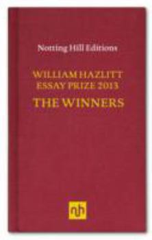 Hardcover The William Hazlitt Essay Prize 2013 the Winners Book