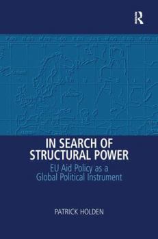 Hardcover In Search of Structural Power: EU Aid Policy as a Global Political Instrument Book