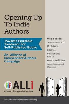 Paperback Opening Up To Indie Authors: How to Get Self-Published Books into Libraries, Literary Festivals, and Wherever Readers Are Found Book