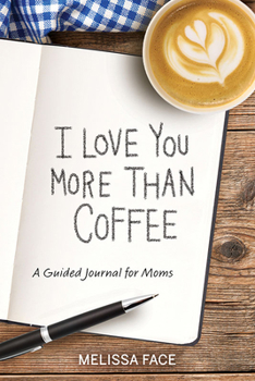 Paperback I Love You More Than Coffee: A Guided Journal for Moms Book