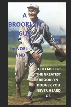 Paperback A Brooklyn Guy: Otto Miller: The Greatest Brooklyn Dodger You Never Heard Of Book