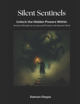 Paperback Silent Sentinels: Unlock the Hidden Powers Within: Ancient Rituals to Access and Protect the Secret Mind Book