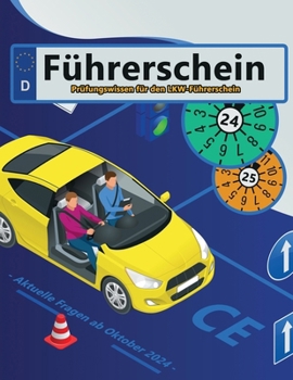 Führerschein 2024/25 - Klasse CE: Prüfungsfragen 2024/2025 - Erfolgreich lernen und die Theorieprüfung sicher bestehen (German Edition)