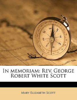 Paperback In Memoriam: REV. George Robert White Scott Book