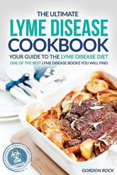 Paperback The Ultimate Lyme Disease Cookbook - Your Guide to the Lyme Disease Diet: One of the Best Lyme Disease Books You Will Find Book