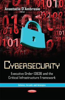 Paperback Cybersecurity: Executive Order 13636 and the Critical Infrastructure Framework (Defense, Security and Strategies) Book
