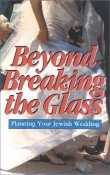 Paperback Beyond Breaking the Glass: A Spiritual Guide to Your Jewish Wedding Book